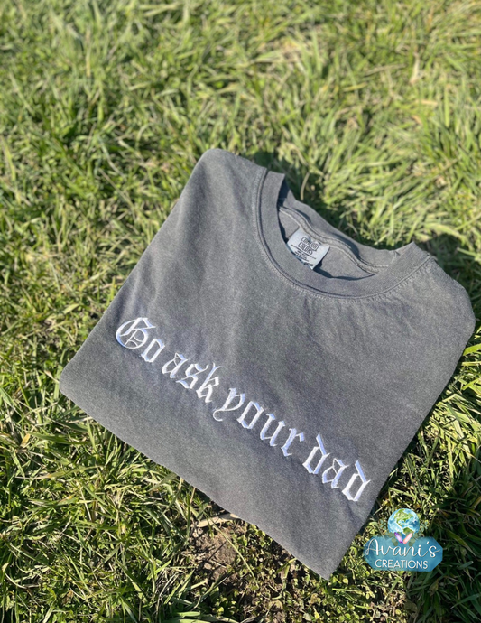 Embroidered Go Ask Your Dad **Read Item Description**
