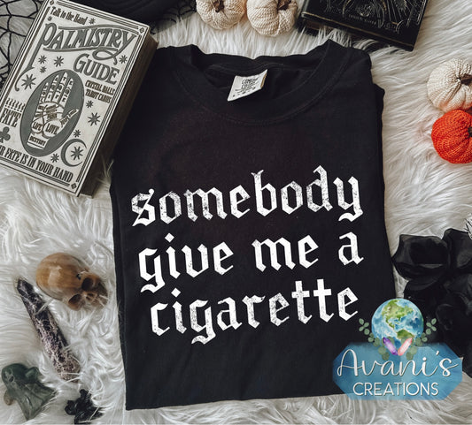Somebody Give Me A Cigarette
